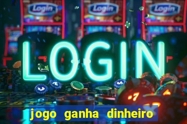 jogo ganha dinheiro de verdade pix